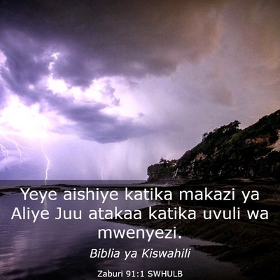 Picture 03 - Zaburi 91:1 SWHULB - Yeye aishiye katika makazi ya Aliye Juu atakaa - Bible Verse Picture