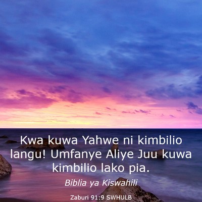 Picture 03 - Zaburi 91:9 SWHULB - Kwa kuwa Yahwe ni kimbilio langu! Umfanye Aliye - Bible Verse Picture