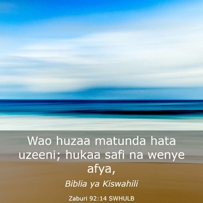 Picture 03 - Zaburi 92:14 SWHULB - Wao huzaa matunda hata uzeeni; hukaa safi na - Bible Verse Picture