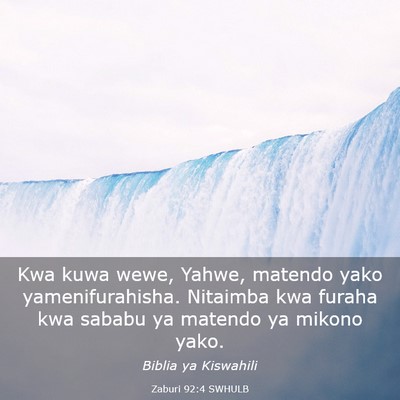 Picture 03 - Zaburi 92:4 SWHULB - Kwa kuwa wewe, Yahwe, matendo yako - Bible Verse Picture