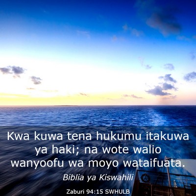 Picture 03 - Zaburi 94:15 SWHULB - Kwa kuwa tena hukumu itakuwa ya haki; na wote - Bible Verse Picture