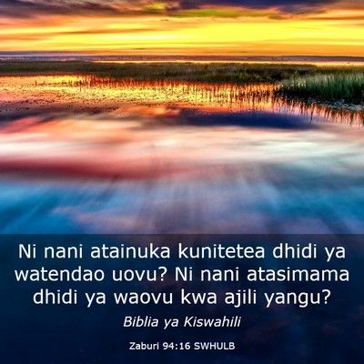 Picture 03 - Zaburi 94:16 SWHULB - Ni nani atainuka kunitetea dhidi ya watendao - Bible Verse Picture