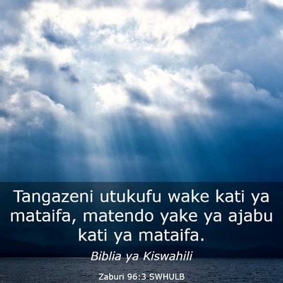 Picture 03 - Zaburi 96:3 SWHULB - Tangazeni utukufu wake kati ya mataifa, matendo - Bible Verse Picture
