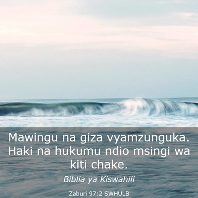 Picture 03 - Zaburi 97:2 SWHULB - Mawingu na giza vyamzunguka. Haki na hukumu ndio - Bible Verse Picture