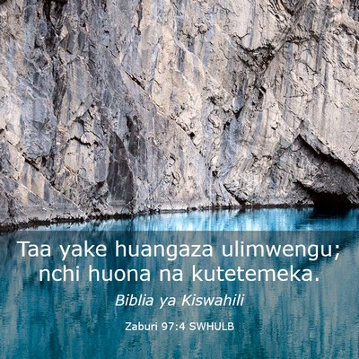Picture 03 - Zaburi 97:4 SWHULB - Taa yake huangaza ulimwengu; nchi huona na - Bible Verse Picture