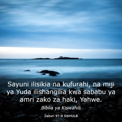 Picture 03 - Zaburi 97:8 SWHULB - Sayuni ilisikia na kufurahi, na miji ya Yuda - Bible Verse Picture