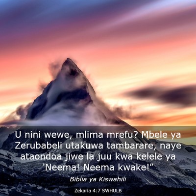 Picture 03 - Zekaria 4:7 SWHULB - U nini wewe, mlima mrefu? Mbele ya Zerubabeli - Bible Verse Picture