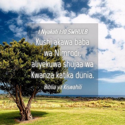 Picture 04 - 1 Nyakati 1:10 SWHULB - Kushi akawa baba wa Nimrodi, aliyekuwa shujaa wa - Bible Verse Picture