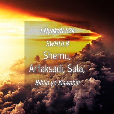 Picture 04 - 1 Nyakati 1:24 SWHULB - Shemu, Arfaksadi, - Bible Verse Picture