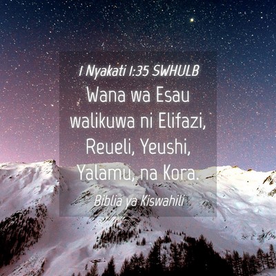 Picture 04 - 1 Nyakati 1:35 SWHULB - Wana wa Esau walikuwa ni Elifazi, Reueli, Yeushi, - Bible Verse Picture