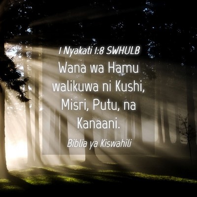 Picture 04 - 1 Nyakati 1:8 SWHULB - Wana wa Hamu walikuwa ni Kushi, Misri, Putu, na - Bible Verse Picture