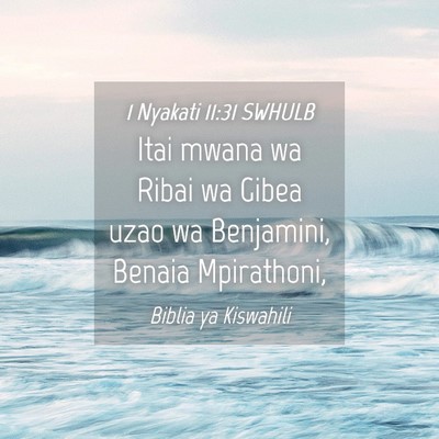 Picture 04 - 1 Nyakati 11:31 SWHULB - Itai mwana wa Ribai wa Gibea uzao wa Benjamini, - Bible Verse Picture
