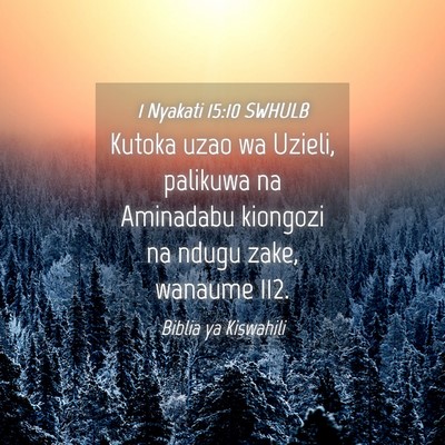 Picture 04 - 1 Nyakati 15:10 SWHULB - Kutoka uzao wa Uzieli, palikuwa na Aminadabu - Bible Verse Picture