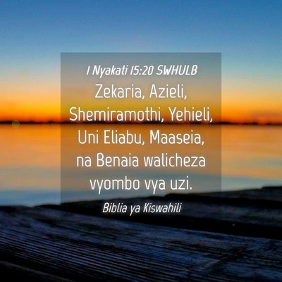 Picture 04 - 1 Nyakati 15:20 SWHULB - Zekaria, Azieli, Shemiramothi, Yehieli, Uni - Bible Verse Picture
