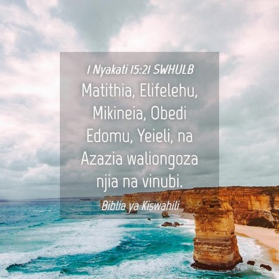 Picture 04 - 1 Nyakati 15:21 SWHULB - Matithia, Elifelehu, Mikineia, Obedi Edomu, - Bible Verse Picture