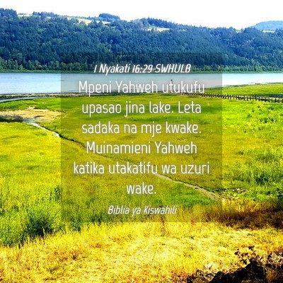 Picture 04 - 1 Nyakati 16:29 SWHULB - Mpeni Yahweh utukufu upasao jina lake. Leta - Bible Verse Picture