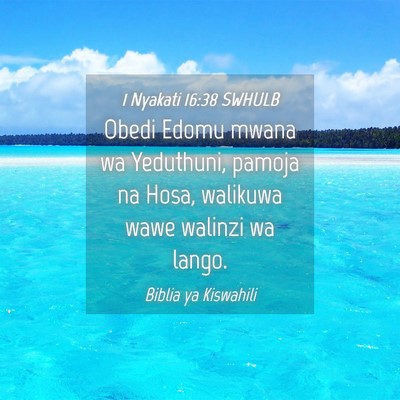 Picture 04 - 1 Nyakati 16:38 SWHULB - Obedi Edomu mwana wa Yeduthuni, pamoja na Hosa, - Bible Verse Picture