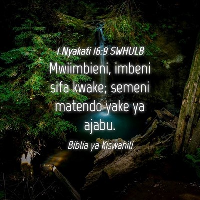 Picture 04 - 1 Nyakati 16:9 SWHULB - Mwiimbieni, imbeni sifa kwake; semeni matendo - Bible Verse Picture
