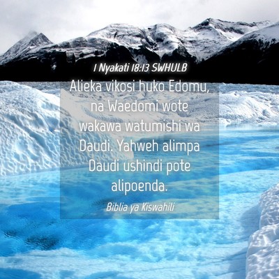Picture 04 - 1 Nyakati 18:13 SWHULB - Alieka vikosi huko Edomu, na Waedomi wote wakawa - Bible Verse Picture