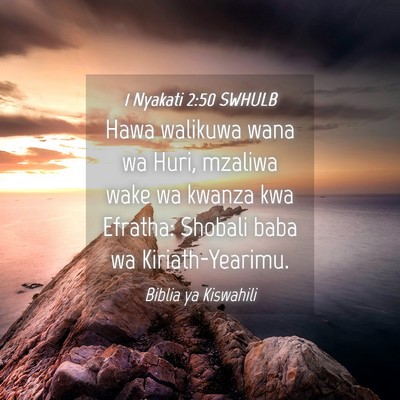 Picture 04 - 1 Nyakati 2:50 SWHULB - Hawa walikuwa wana wa Huri, mzaliwa wake wa - Bible Verse Picture