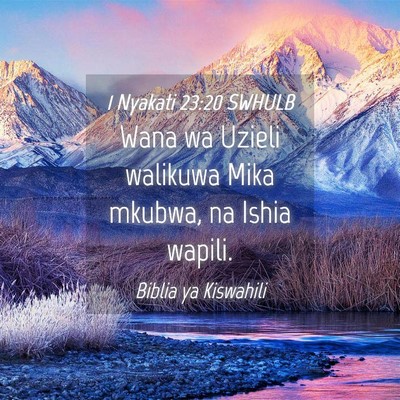 Picture 04 - 1 Nyakati 23:20 SWHULB - Wana wa Uzieli walikuwa Mika mkubwa, na Ishia - Bible Verse Picture