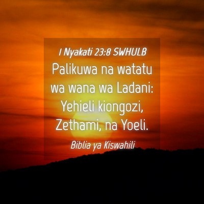 Picture 04 - 1 Nyakati 23:8 SWHULB - Palikuwa na watatu wa wana wa Ladani: Yehieli - Bible Verse Picture