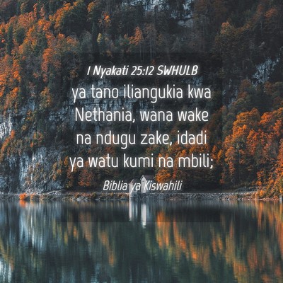 Picture 04 - 1 Nyakati 25:12 SWHULB - ya tano iliangukia kwa Nethania, wana wake na - Bible Verse Picture