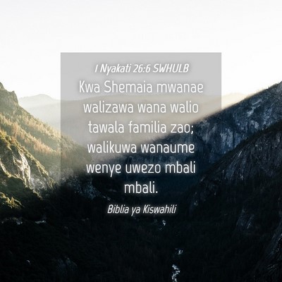 Picture 04 - 1 Nyakati 26:6 SWHULB - Kwa Shemaia mwanae walizawa wana walio tawala - Bible Verse Picture