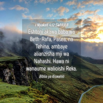 Picture 04 - 1 Nyakati 4:12 SWHULB - Eshtoni akawa baba wa Beth-Rafa, Pasea, na - Bible Verse Picture