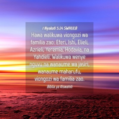 Picture 04 - 1 Nyakati 5:24 SWHULB - Hawa walikuwa viongozi wa familia zao: Eferi, - Bible Verse Picture