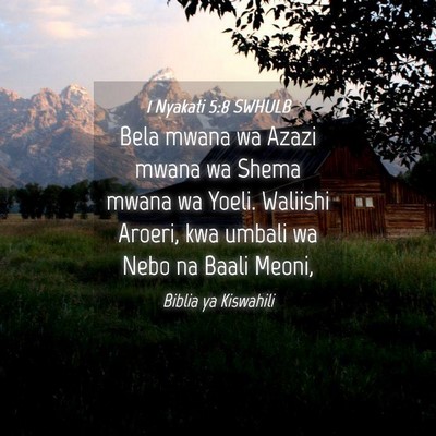 Picture 04 - 1 Nyakati 5:8 SWHULB - Bela mwana wa Azazi mwana wa Shema mwana wa - Bible Verse Picture