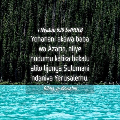 Picture 04 - 1 Nyakati 6:10 SWHULB - Yohanani akawa baba wa Azaria, aliye hudumu - Bible Verse Picture