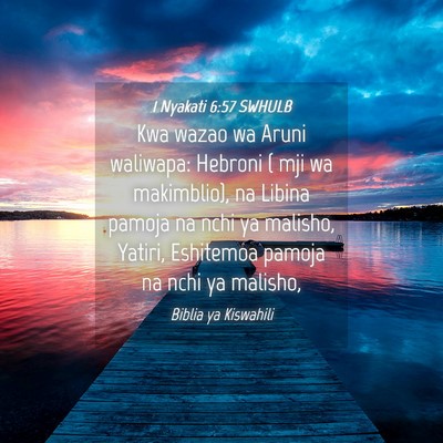 Picture 04 - 1 Nyakati 6:57 SWHULB - Kwa wazao wa Aruni waliwapa: Hebroni ( mji wa - Bible Verse Picture