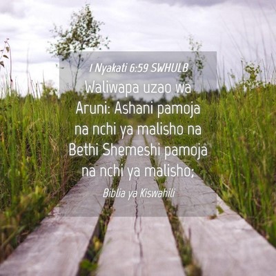 Picture 04 - 1 Nyakati 6:59 SWHULB - Waliwapa uzao wa Aruni: Ashani pamoja na nchi ya - Bible Verse Picture