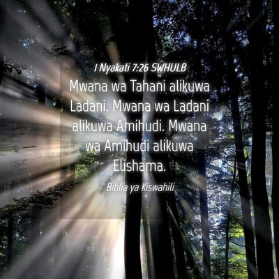 Picture 04 - 1 Nyakati 7:26 SWHULB - Mwana wa Tahani alikuwa Ladani. Mwana wa Ladani - Bible Verse Picture