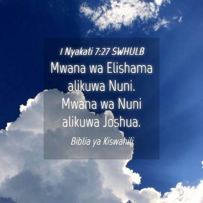 Picture 04 - 1 Nyakati 7:27 SWHULB - Mwana wa Elishama alikuwa Nuni. Mwana wa Nuni - Bible Verse Picture