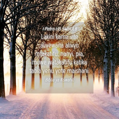 Picture 04 - 1 Petro 1:15 SWHULB - Lakini kama vile aliyewaita alivyo mtakatifu, - Bible Verse Picture