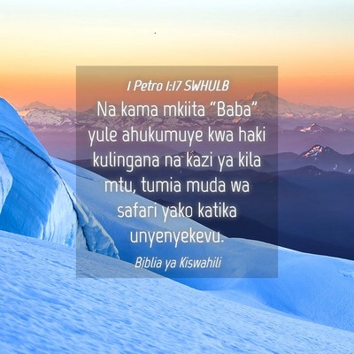 Picture 04 - 1 Petro 1:17 SWHULB - Na kama mkiita “Baba” yule ahukumuye kwa haki - Bible Verse Picture