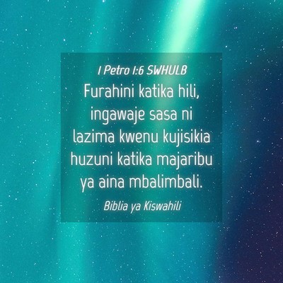 Picture 04 - 1 Petro 1:6 SWHULB - Furahini katika hili, ingawaje sasa ni lazima - Bible Verse Picture