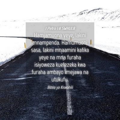 Picture 04 - 1 Petro 1:8 SWHULB - Hamjamuona yeye, lakini mnampenda. Hamumuoni - Bible Verse Picture