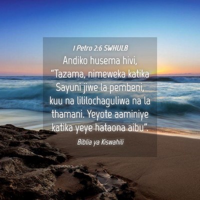 Picture 04 - 1 Petro 2:6 SWHULB - Andiko husema hivi, “Tazama, nimeweka katika - Bible Verse Picture