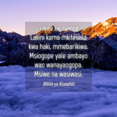 Picture 04 - 1 Petro 3:14 SWHULB - Lakini kama mkiteseka kwa haki, mmebarikiwa. - Bible Verse Picture