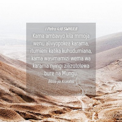 Picture 04 - 1 Petro 4:10 SWHULB - Kama ambavyo kila mmoja wenu alivyopokea karama, - Bible Verse Picture