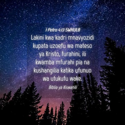 Picture 04 - 1 Petro 4:13 SWHULB - Lakini kwa kadri mnavyozidi kupata uzoefu wa - Bible Verse Picture