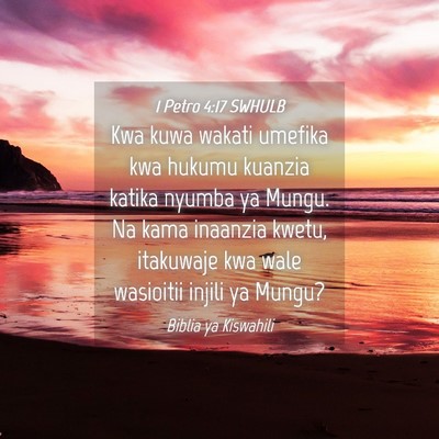 Picture 04 - 1 Petro 4:17 SWHULB - Kwa kuwa wakati umefika kwa hukumu kuanzia katika - Bible Verse Picture