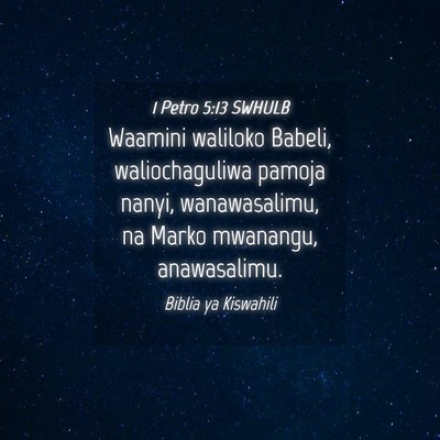 Picture 04 - 1 Petro 5:13 SWHULB - Waamini waliloko Babeli, waliochaguliwa pamoja - Bible Verse Picture