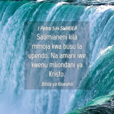 Picture 04 - 1 Petro 5:14 SWHULB - Salimianeni kila mmoja kwa busu la upendo. Na - Bible Verse Picture