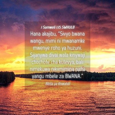 Picture 04 - 1 Samweli 1:15 SWHULB - Hana akajibu, “Sivyo bwana wangu, mimi ni - Bible Verse Picture
