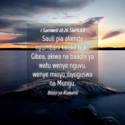 Picture 04 - 1 Samweli 10:26 SWHULB - Sauli pia alienda nyumbani kwake huko Gibea, - Bible Verse Picture