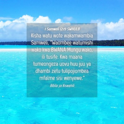 Picture 04 - 1 Samweli 12:19 SWHULB - Kisha watu wote wakamwambia Samweli, “Waombee - Bible Verse Picture